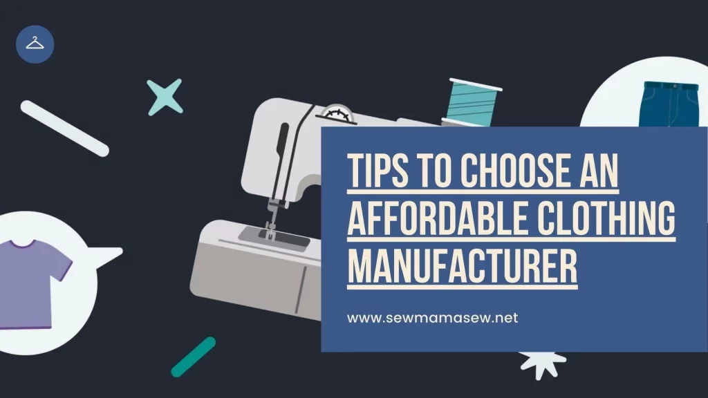 6 Tips to Choose an Affordable Clothing Manufacturer
